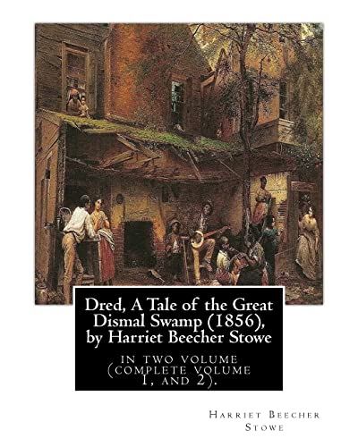 Dred, A Tale of the Great Dismal Swamp (1856), by Harriet Beecher Stowe