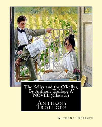 The Kellys and the O'Kellys, By Anthony Trollope A NOVEL (Classics)