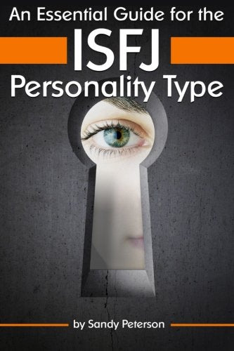 An Essential Guide for the ISFJ Personality Type: Insight into ISFJ Personality Traits and Guidance for Your Career and Relationships ( MBTI ISFJ )
