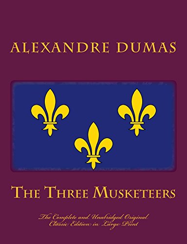 The Three Musketeers the Complete and Unabridged Original Classic Edition in Large Print