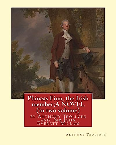 Phineas Finn, the Irish member;A NOVEL by Anthony Trollope (in two volume)