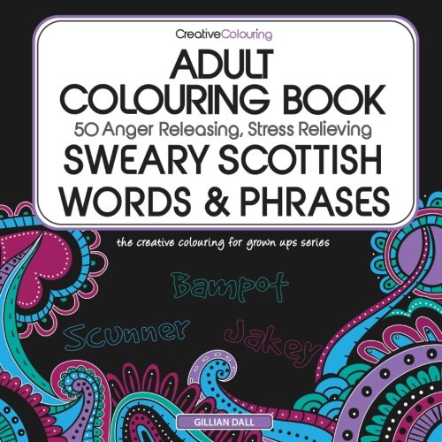 Adult Colouring Book: 50 Anger Releasing, Stress Relieving Swear Word Doodles and Designs (Creative Colouring for Grown-Ups)