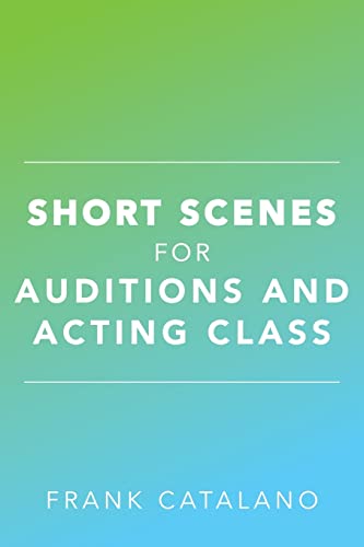 Short Scenes for Auditions and Acting Class