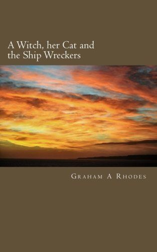 A Witch, her Cat and the Ship Wreckers: A story of a Scarborough Witch, her Cat, Ship Wreckers and Highwaymen. (Agnes the Scarborough Witch)