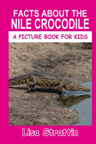 Facts About The Nile Crocodile (A Picture Book For Kids)