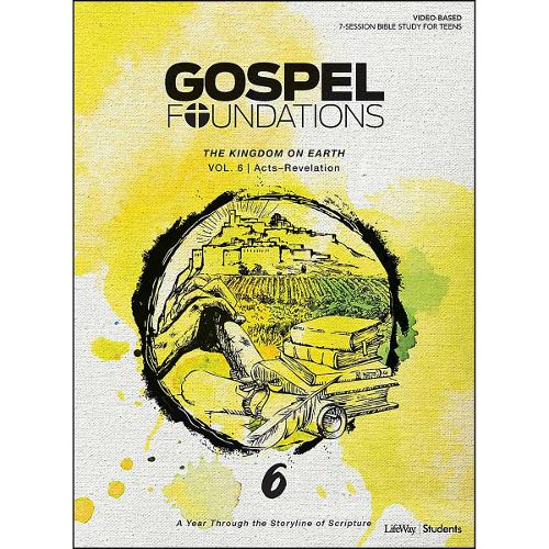 Gospel Foundations for Students: Volume 6 - The Kingdom on Earth