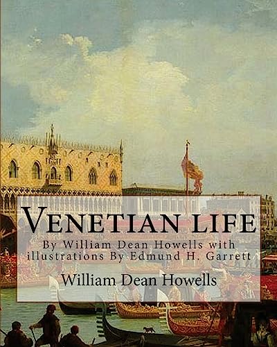 Venetian life, By William Dean Howells with illustrations By Edmund H. Garrett
