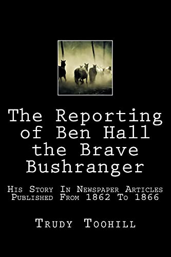 The Reporting of Ben Hall the Brave Bushranger