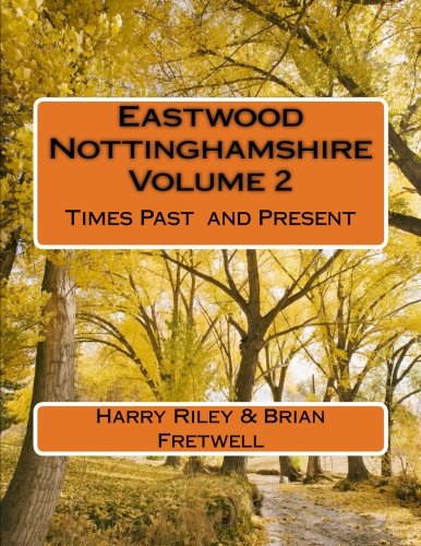 Eastwood Nottinghamshire Volume 2: Times Past and Present