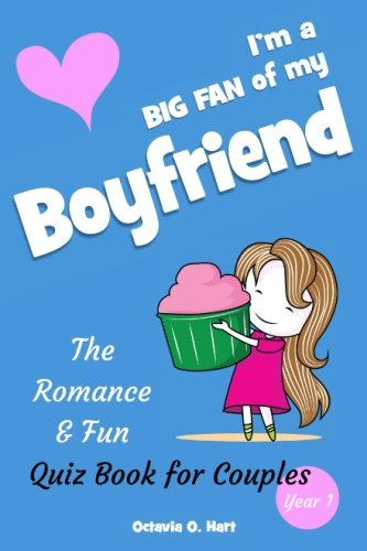 I'm a BIG FAN of My Boyfriend. the Romance and Fun Quiz Book for Couples, Year 1 : The Romantic Gift for Boyfriend or a Couple Playing Together to Cherish Memories of Their Love's First Year!