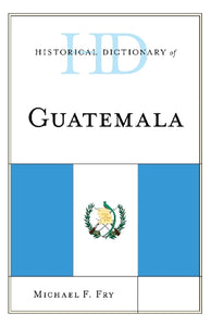 Historical Dictionary of Guatemala 