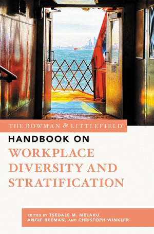 The Rowman and Littlefield Handbook on Workplace Diversity and Stratification