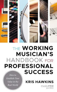 The Working Musician's Handbook for Professional Success 