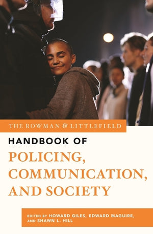 The Rowman and Littlefield Handbook of Policing, Communication, and Society