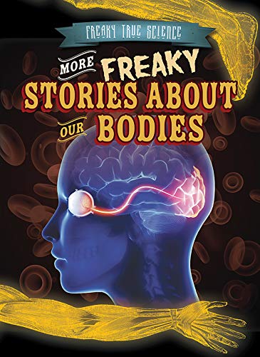 More Freaky Stories about Our Bodies