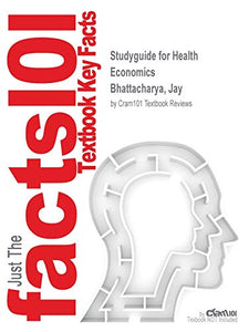Studyguide for Health Economics by Bhattacharya, Jay, ISBN 9781137029966 