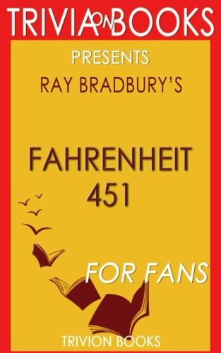 Trivia: Fahrenheit 451: A Novel By Ray Bradbury (Trivia-On-Books)