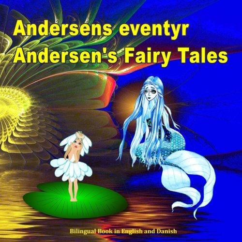 Andersens eventyr. Andersen's Fairy Tales. Bilingual Book in English and Danish: Dansk og Engelsk Udgave Tosproget Bog (Danish Edition)