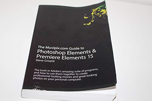 The Muvipixcom Guide to Photoshop Elements  Premiere Elements  The tools in Adobes amazing suite of programs and how to use them to create professionallooking movie and photos on your home com