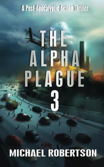 The Alpha Plague 3: A Post-Apocalyptic Action Thriller (The Alpha Plague - The Complete Series)