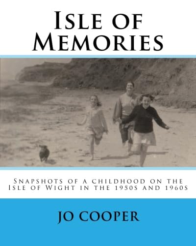 Isle of Memories: Snapshots of a childhood on the Isle of Wight in the 1950s and 1960s