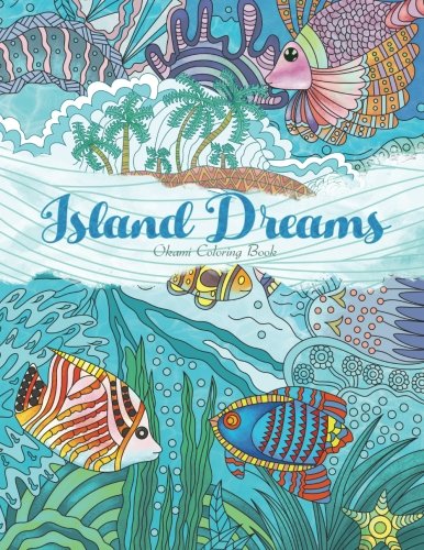 Adult Coloring Book: Island Dreams: Vacation, Summer and Beach: Dream and Relax with Gorgeous Illustrations