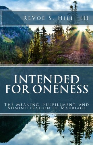 Intended For Oneness: The Meaning, Fulfillment, and Administration of Marriage