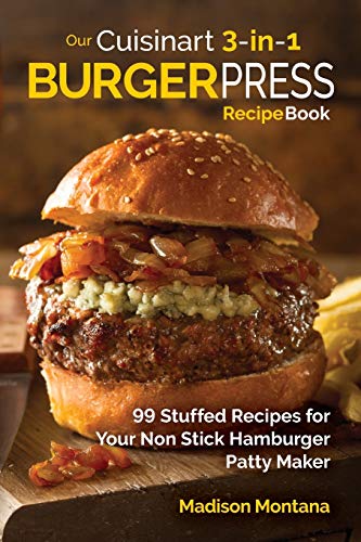 Our Cuisinart 3-in-1 Burger Press Cookbook