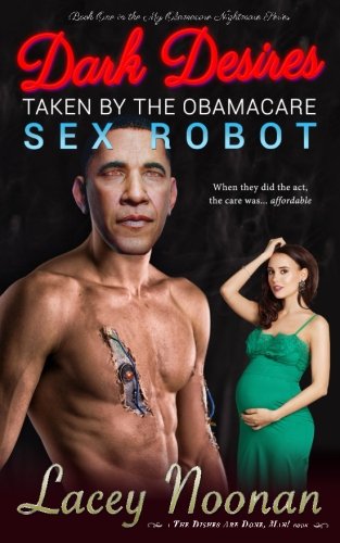 Dark Desires: Taken By the Obamacare Sex Robot (My Obamacare Nightmare)