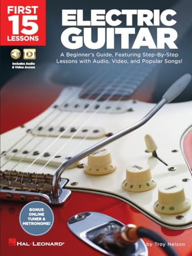 First 15 Lessons - Electric Guitar: A Beginner's Guide, Featuring Step-By-Step Lessons with Audio, Video, and Popular Songs!