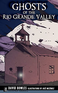 Ghosts of the Rio Grande Valley 