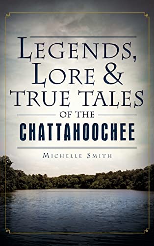 Legends, Lore & True Tales of the Chattahoochee