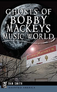 Ghosts of Bobby Mackey's Music World 