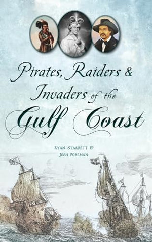 Pirates, Raiders & Invaders of the Gulf Coast