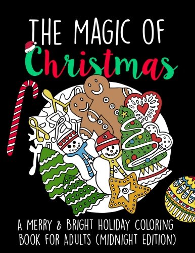 The Magic of Christmas A Merry  Bright Holiday Coloring Book for Adults Midnight Edition Relaxation Meditation Stress Relief for Grown Ups Black Background Adult Coloring Books