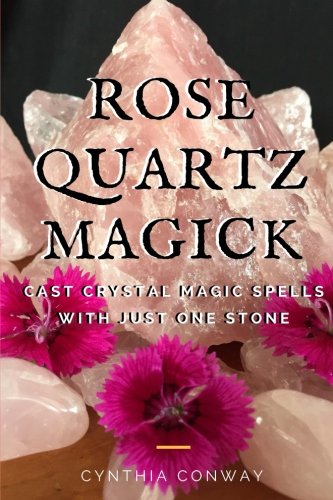Rose Quartz Magick: Cast Simple Crystal Magic Spells With Just One Stone