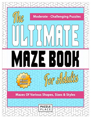 The Ultimate Maze Book For Adults: Moderate To Challenging Maze Puzzles