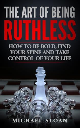 The Art Of Being Ruthless