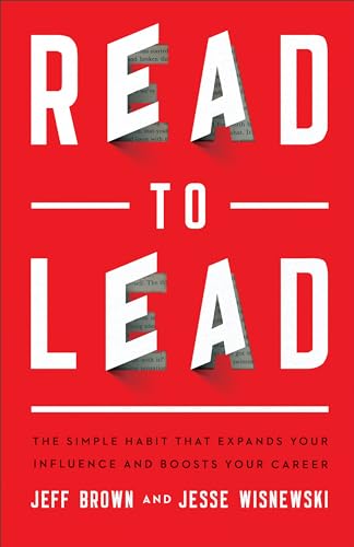 Read to Lead  The Simple Habit That Expands Your Influence and Boosts Your Career