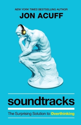 Soundtracks  The Surprising Solution to Overthinking