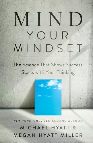Mind Your Mindset  The Science That Shows Success Starts with Your Thinking