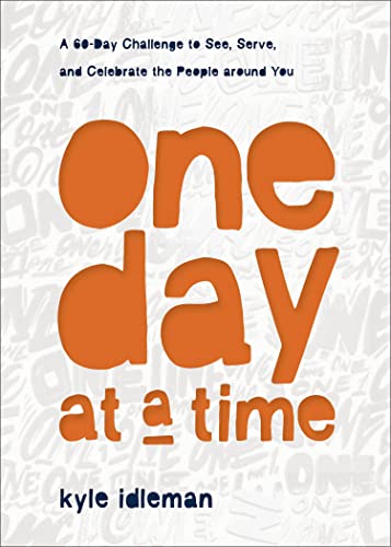 One Day at a Time  A 60Day Challenge to See, Serve, and Celebrate the People around You