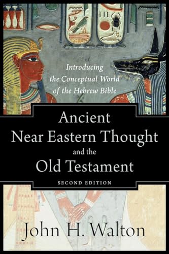Ancient Near Eastern Thought and the Old Testame  Introducing the Conceptual World of the Hebrew Bible