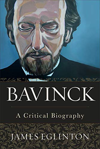 Bavinck  A Critical Biography