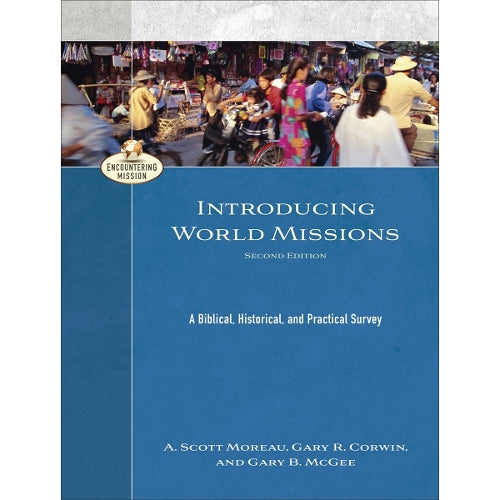 Introducing World Missions  A Biblical, Historical, and Practical Survey