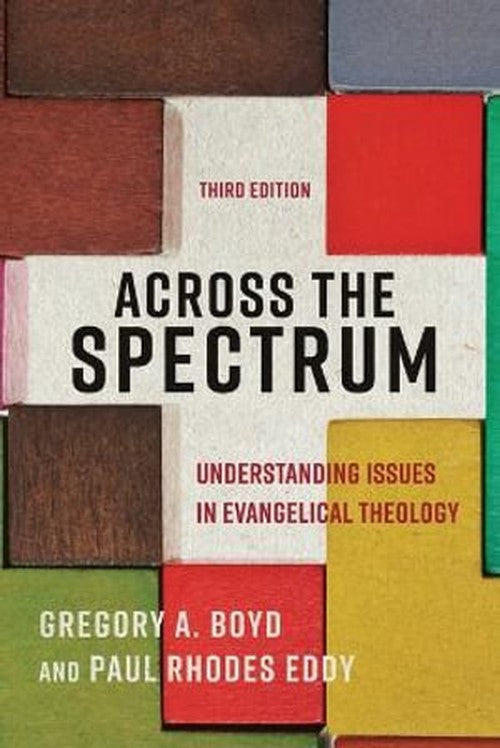 Across the Spectrum  Understanding Issues in Evangelical Theology