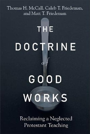 The Doctrine of Good Works – Reclaiming a Neglected Protestant Teaching