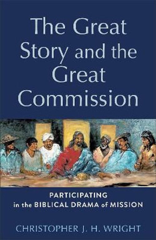 The Great Story and the Great Commission  Participating in the Biblical Drama of Mission