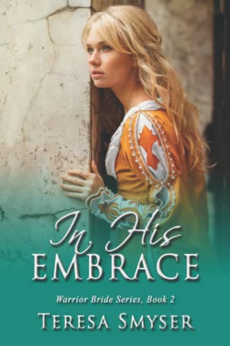 In His Embrace (Warrior Bride Series) (Volume 2)
