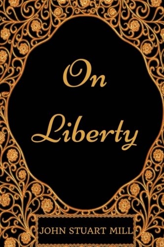 On Liberty: By John Stuart Mill - Illustrated